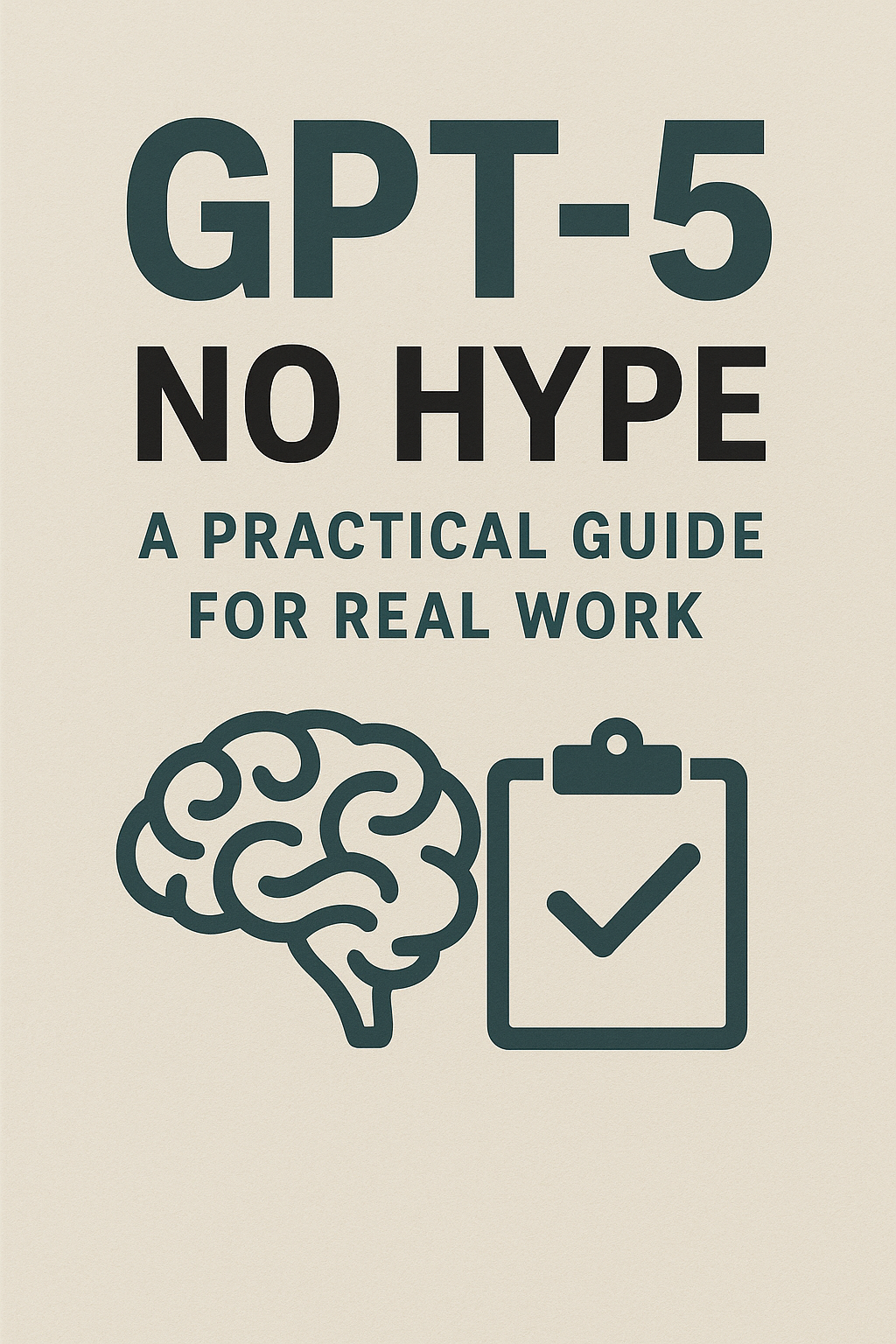 GPT-5, No Hype A Practical Guide for Real Work